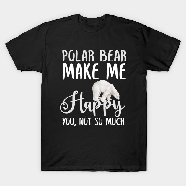 Polar bear Make Me Happy You, Not So Much T-Shirt by silvercoin